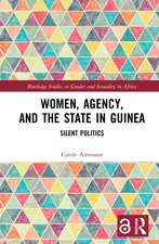 Women, Agency, and the State in Guinea: Silent Politics