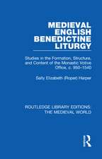 Medieval English Benedictine Liturgy: Studies in the Formation, Structure, and Content of the Monastic Votive Office, c. 950-1540