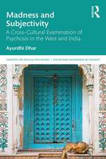 Madness and Subjectivity: A Cross-Cultural Examination of Psychosis in the West and India