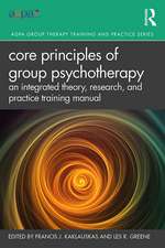 Core Principles of Group Psychotherapy: An Integrated Theory, Research, and Practice Training Manual