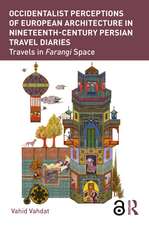 Occidentalist Perceptions of European Architecture in Nineteenth-Century Persian Travel Diaries: Travels in Farangi Space