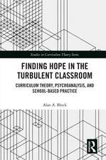 Finding Hope in the Turbulent Classroom: Curriculum Theory, Psychoanalysis, and School-Based Practice