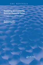 Designing and Delivering Superior Customer Value: Concepts, Cases, and Applications