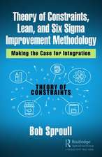 Theory of Constraints, Lean, and Six Sigma Improvement Methodology: Making the Case for Integration