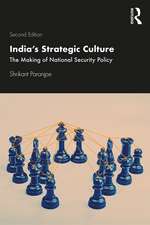 India’s Strategic Culture: The Making of National Security Policy