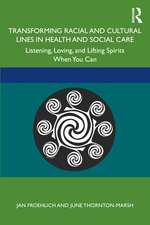 Transforming Racial and Cultural Lines in Health and Social Care: Listening, Loving, and Lifting Spirits When You Can