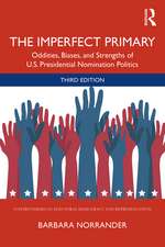 The Imperfect Primary: Oddities, Biases, and Strengths of U.S. Presidential Nomination Politics