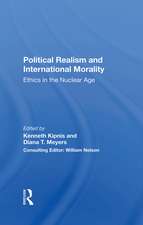 Political Realism And International Morality: Ethics In The Nuclear Age