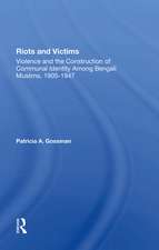 Riots And Victims: Violence And The Construction Of Communal Identity Among Bengali Muslims, 1905-1947