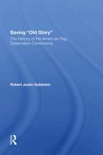 Saving Old Glory: The History Of The American Flag Desecration Controversy