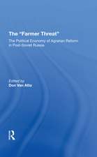 The Farmer Threat: The Political Economy Of Agrarian Reform In Post-Soviet Russia