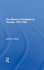 The Mexican Revolution In Yucatan, 19151924