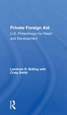 Private Foreign Aid: U.s. Philanthropy In Relief And Developlment