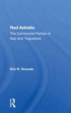 Red Adriatic: The Communist Parties Of Italy And Yugoslavia