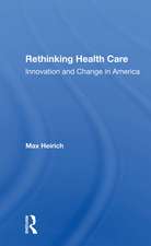 Rethinking Health Care: Innovation And Change In America