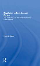 Revolution In Eastcentral Europe: The Rise And Fall Of Communism And The Cold War