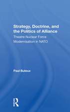 Strategy, Doctrine, And The Politics Of Alliance: Theatre Nuclear Force Modernisation In Nato