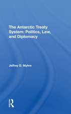 The Antarctic Treaty System: Politics, Law, And Diplomacy