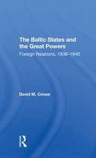 The Baltic States And The Great Powers: Foreign Relations, 19381940