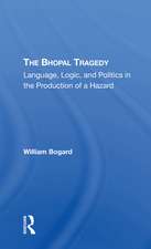 The Bhopal Tragedy: Language, Logic, And Politics In The Production Of A Hazard