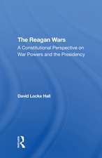 The Reagan Wars: A Constitutional Perspective On War Powers And The Presidency