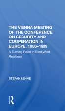 The Vienna Meeting Of The Conference On Security And Cooperation In Europe, 19861989: A Turning Point In Eastwest Relations