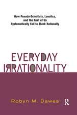 Everyday Irrationality: How Pseudo- Scientists, Lunatics, And The Rest Of Us Systematically Fail To Think Rationally