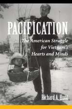 Pacification: The American Struggle For Vietnam's Hearts And Minds