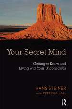 Your Secret Mind: Getting to Know and Living with Your Unconscious