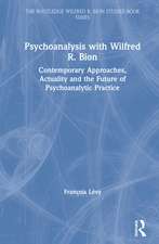 Psychoanalysis with Wilfred R. Bion: Contemporary Approaches, Actuality and The Future of Psychoanalytic Practice