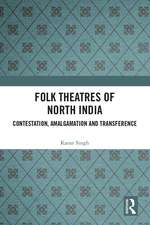 Folk Theatres of North India: Contestation, Amalgamation and Transference