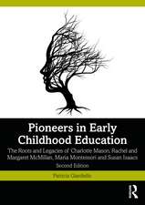 Pioneers in Early Childhood Education: The Roots and Legacies of Charlotte Mason, Rachel and Margaret McMillan, Maria Montessori and Susan Isaacs