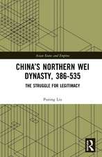 China’s Northern Wei Dynasty, 386-535: The Struggle for Legitimacy