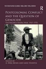 Postcolonial Conflict and the Question of Genocide: The Nigeria-Biafra War, 1967–1970