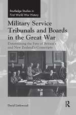 Military Service Tribunals and Boards in the Great War: Determining the Fate of Britain’s and New Zealand’s Conscripts