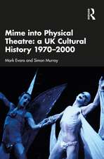 Mime into Physical Theatre: A UK Cultural History 1970–2000