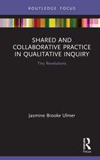 Shared and Collaborative Practice in Qualitative Inquiry: Tiny Revolutions