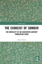 The Exorcist of Sombor: The Mentality of an Eighteenth-Century Franciscan Friar