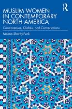 Muslim Women in Contemporary North America: Controversies, Clichés, and Conversations