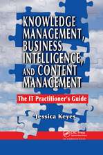 Knowledge Management, Business Intelligence, and Content Management: The IT Practitioner's Guide