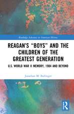 Reagan’s “Boys” and the Children of the Greatest Generation: U.S. World War II Memory, 1984 and Beyond