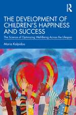 The Development of Children’s Happiness and Success: The Science of Optimizing Well-Being Across the Lifespan