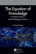 The Equation of Knowledge: From Bayes' Rule to a Unified Philosophy of Science