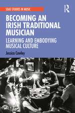 Becoming an Irish Traditional Musician: Learning and Embodying Musical Culture