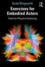 Exercises for Embodied Actors: Tools for Physical Actioning