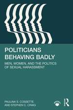 Politicians Behaving Badly: Men, Women, and the Politics of Sexual Harassment