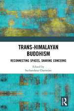 Trans-Himalayan Buddhism: Reconnecting Spaces, Sharing Concerns