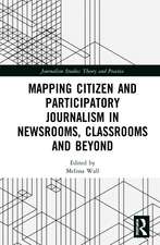 Mapping Citizen and Participatory Journalism in Newsrooms, Classrooms and Beyond