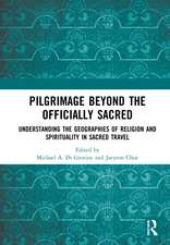 Pilgrimage beyond the Officially Sacred: Understanding the Geographies of Religion and Spirituality in Sacred Travel