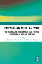 Preventing Nuclear War: The Medical and Humanitarian Case for the Prohibition of Nuclear Weapons